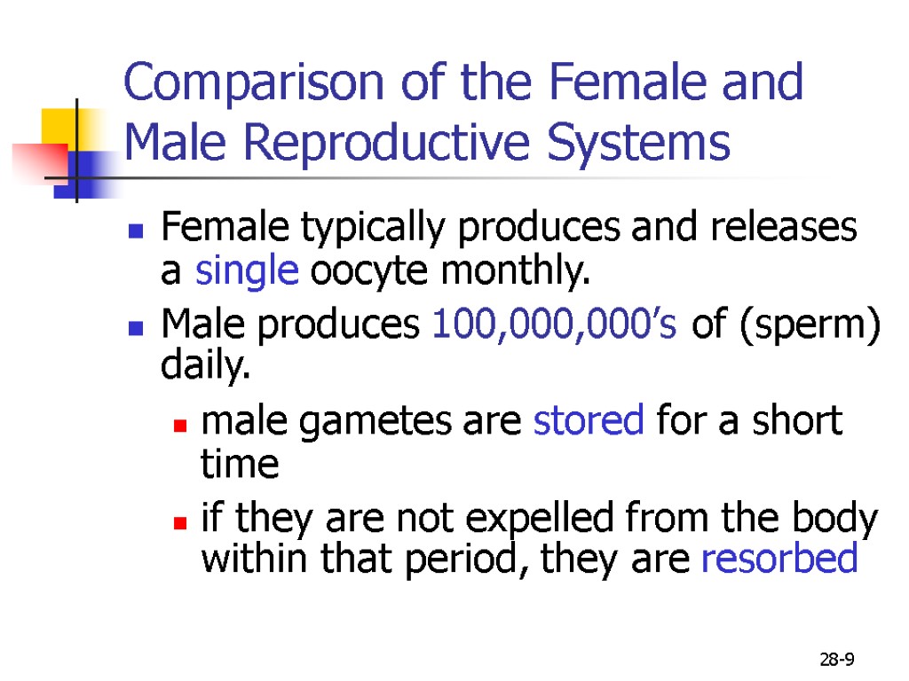 28-9 Comparison of the Female and Male Reproductive Systems Female typically produces and releases